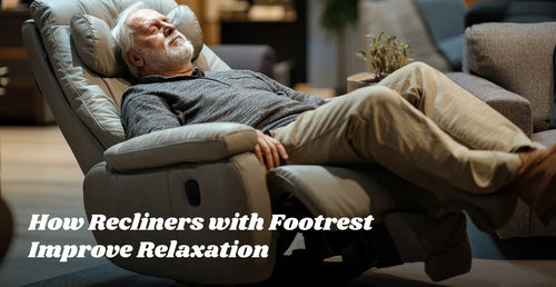 How Recliners with Footrest Improve Relaxation
