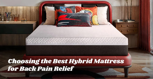 Choosing the Best Hybrid Mattress for Back Pain Relief